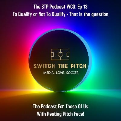 The STP Podcast: WCQ Ep. 13: To qualify or Not To qualify that is the question.