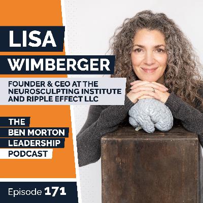 Sculpting a Leader’s Brain with Lisa Wimberger | Episode 171