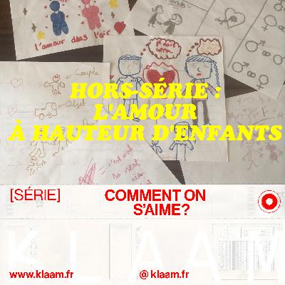 L'amour à hauteur d'enfants : Hors-Série