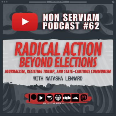 Non Serviam Podcast #62 - Radical Action Beyond Elections with Natasha Lennard Non Serviam Podcast #62 - Radical Action Beyond Elections with Natasha Lennard