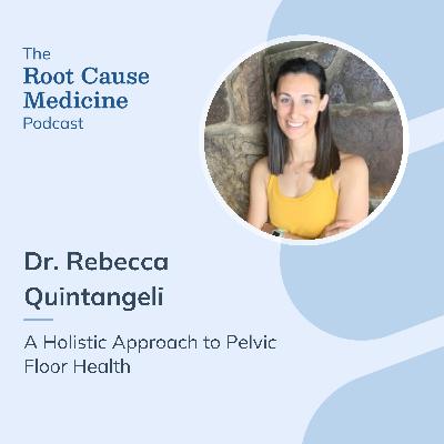 A Holistic Approach to Pelvic Floor Health with Dr. Rebecca Quintangeli: Episode Rerun