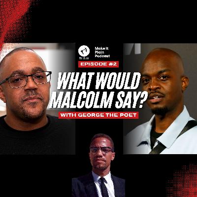 What Would Malcolm Say? ep.2:  George the Poet + Ibrahim Traore is the anti-Mandela