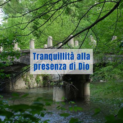 Tranquillità alla presenza di Dio Tranquillità alla presenza di Dio