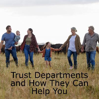 Trust Departments and how they can help you? Trust Departments and how they can help you?