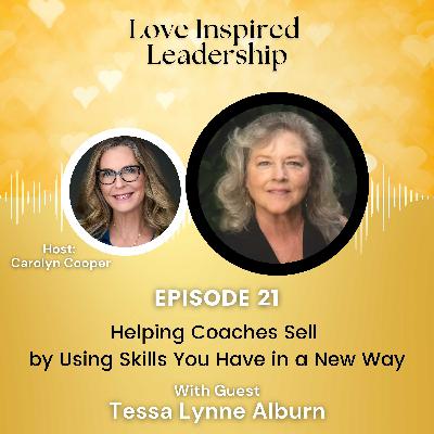 Helping Coaches Sell by Using Skills You Have in a New Way with Tessa Lynne Alburn Helping Coaches Sell by Using Skills You Have in a New Way with Tessa Lynne Alburn