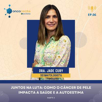 VideoCast - Onconecta Eurofarma - Entrevista a Dra. Jade Cury - Parte 2