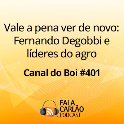 Vale a pena ver de novo: Fernando Degobbi e líderes do agro | Canal do Boi #401 Vale a pena ver de novo: Fernando Degobbi e líderes do agro | Canal do Boi #401