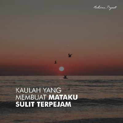 Kaulah Yang Membuat Mataku Sulit Terpejam