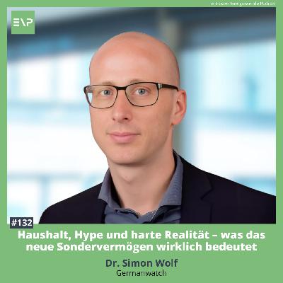 #132 Haushalt, Hype und harte Realität – was das neue Sondervermögen wirklich bedeutet (Dr. Simon Wolf, Germanwatch)