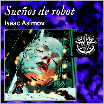 Sueños de robot - Isaac Asimov Sueños de robot - Isaac Asimov