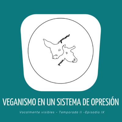 EPISODIO 19: Veganismo en un sistema de opresión EPISODIO 19: Veganismo en un sistema de opresión