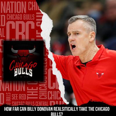 How Far Can Billy Donovan Realistically Take The Chicago Bulls?