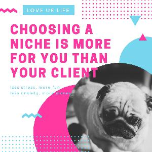 Picking a niche is about your life too not just  your clients!