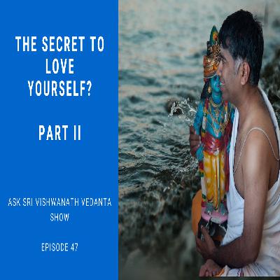 The Secret to Love Yourself - Part II - Ask Sri Vishwanath Vedanta show