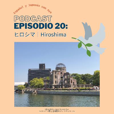 Episodio 20: ヒロシマ｜Hiroshima
