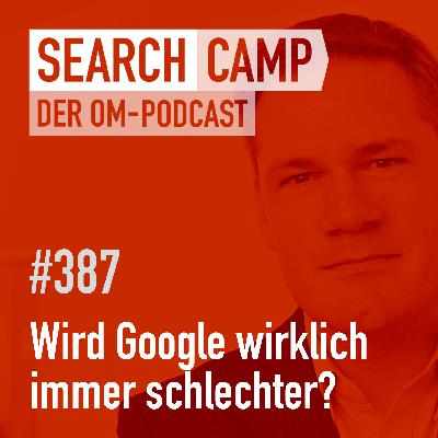 Wird Google wirklich immer schlechter? [Search Camp 387]