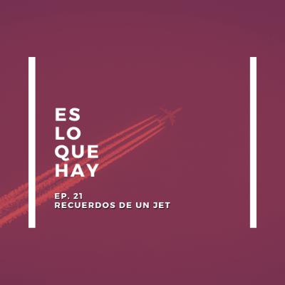 Episodio 21: Recuerdos de un Jet