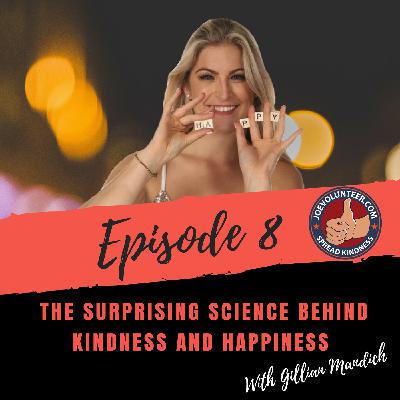 Episode 8 - The Surprising Science Behind Kindness And Happiness With Gillian Mandich (Part 2 of 2) Episode 8 - The Surprising Science Behind Kindness And Happiness With Gillian Mandich (Part 2 of 2)