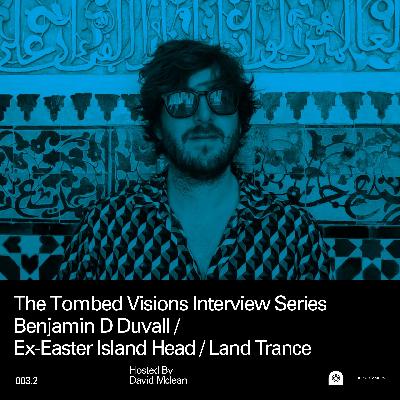 Episode #3.2 - Benjamin D Duvall - Ex-Easter Island Head / Land Trance