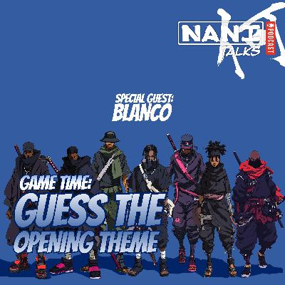 Nani Talks - Episode 8.2 - Blanco - Game Time: Guess The OP