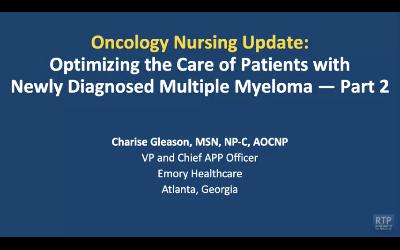 Oncology Nursing Update: Newly Diagnosed Multiple Myeloma — An Interview with Ms Charise Gleason on Optimizing Patient Care