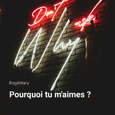 Pourquoi tu m'aimes ? - RogéMary
