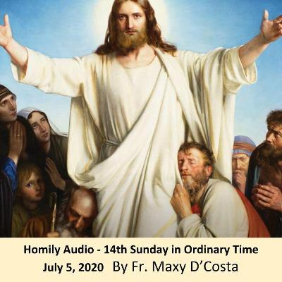 July 5, 2020 - (Homily Audio) 14th Sunday in Ordinary Time - Fr. Maxy D'Costa July 5, 2020 - (Homily Audio) 14th Sunday in Ordinary Time - Fr. Maxy D'Costa