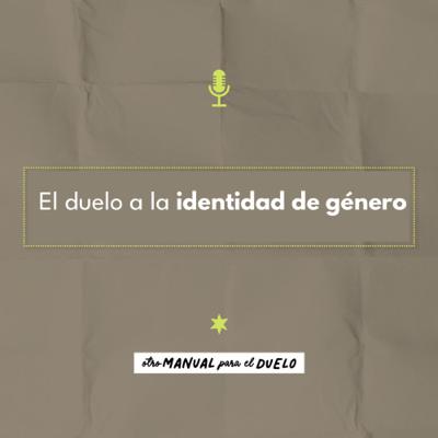 Ep. 45: el duelo a la identidad de género
