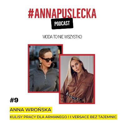 #9 Anna Wrońska: kulisy pracy w świecie wielkiej mody | Anna Puślecka PODCAST "Moda to nie wszystko"
