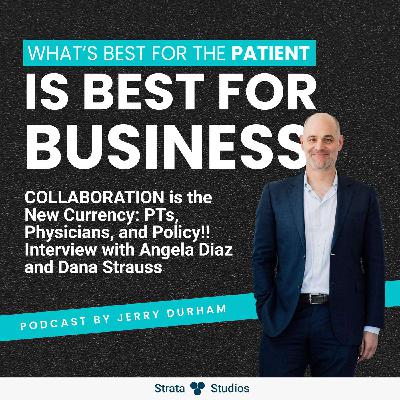 COLLABORATION is the New Currency: PTs, Physicians, and Policy!! Interview with Angela Diaz and Dana Strauss