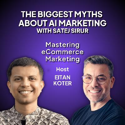 167. The Biggest Myths About AI Marketing with Satej Sirur