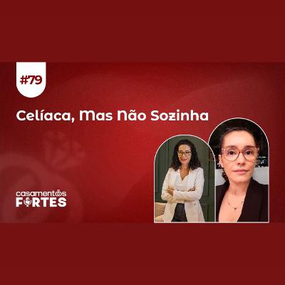 #79 Celíaca, Mas Não Sozinha: A Força da Família no Processo - Casamentos Fortes