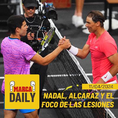 Nadal, Alcaraz y el foco de las lesiones