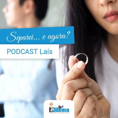 Separei...e agora? - Laís - Episódio 7
