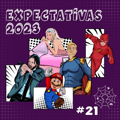 E21 - Expectativas de filmes e series para 2023
