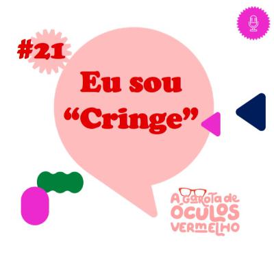 #21 Eu sou "Cringe"