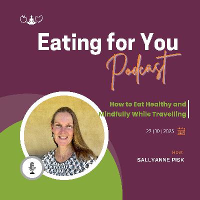 Episode 150: How to Eat Healthy and Mindfully While Travelling Episode 150: How to Eat Healthy and Mindfully While Travelling