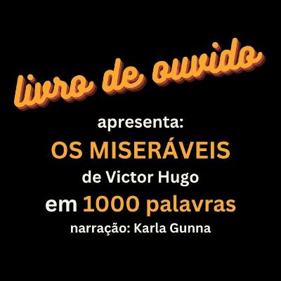 Os Miseráveis de Victor Hugo em 1000 Palavras Narração Karla Gunna