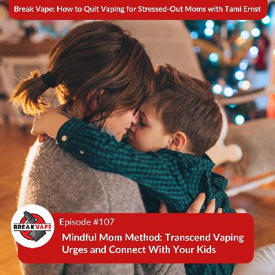 107. Mindful Mom Method: Transcend Vaping Urges and Connect With Your Kids