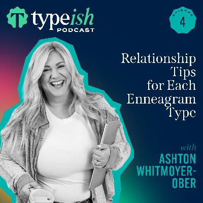 Relationship Tips for Each Enneagram Type | Ashton Whitmoyer-Ober (Ep. 4)