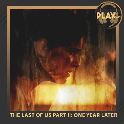 PLAYCast #22 - The Last of Us Part II: One Year Later
