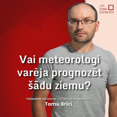 Vai šādu ziemu varēja paredzēt? Tiešsaistes saruna ar Tomu Brici