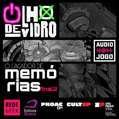 OLHO DE VIDRO - O CAÇADOR DE MEMÓRIAS - FINAL 2 OLHO DE VIDRO - O CAÇADOR DE MEMÓRIAS - FINAL 2