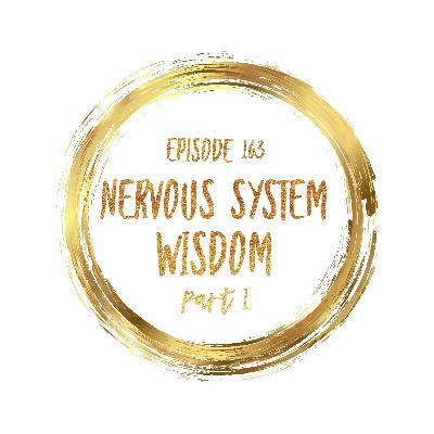 Episode 163 Nervous System Wisdom part 1