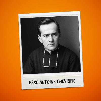 Père Antoine Chevrier, le prêtre des abandonnés et des laissés-pour-compte