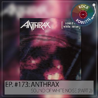 Episode 173 – Anthrax – Sound Of White Noise – Part 2