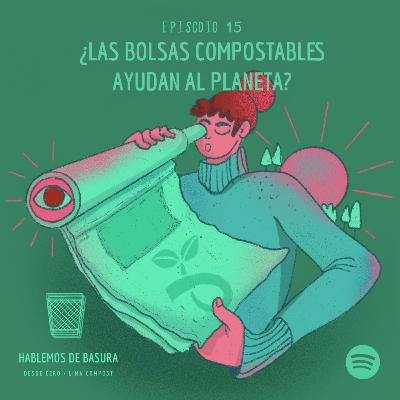Ep 15 - ¿Las bolsas compostables ayudan al planeta?