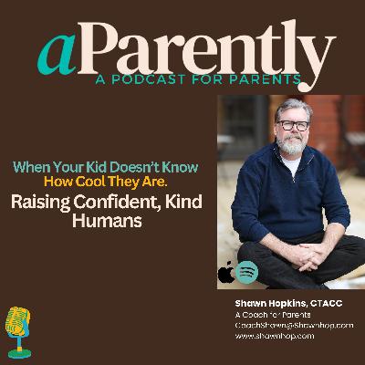 When You're Kid Doesn't Know How Cool They Are. Raising Confident, Kind Humans