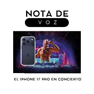 EP. 19 - El iPhone 17Pro en el concierto de los Imagine Dragons