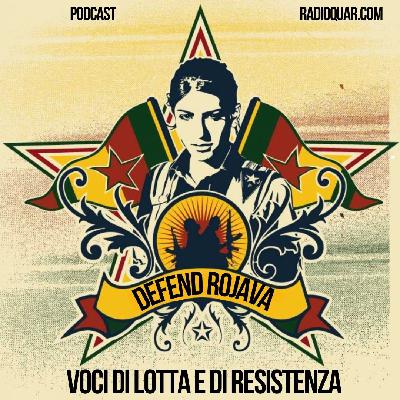S01E107 – DEFEND ROJAVA – VOCI DI LOTTA E DI RESISTENZA
